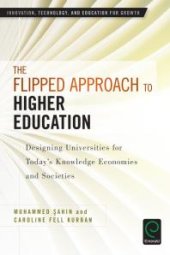 book The Flipped Approach to Higher Education : Designing Universities for Today's Knowledge Economies and Societies