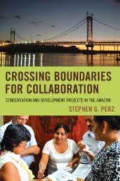 book Crossing Boundaries for Collaboration : Conservation and Development Projects in the Amazon