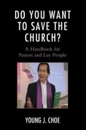 book Do You Want to Save the Church? : A Handbook for Pastors and Lay People