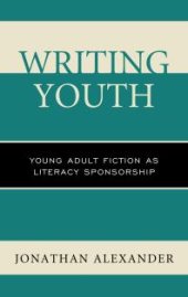 book Writing Youth : Young Adult Fiction As Literacy Sponsorship