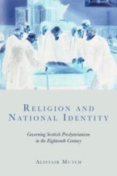 book Religion and National Identity : Governing Scottish Presbyterianism in the Eighteenth Century