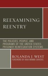 book Reexamining Reentry : The Policies, People, and Programs of the United States Prisoner Reintegration Systems