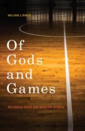 book Of Gods and Games : Religious Faith and Modern Sports