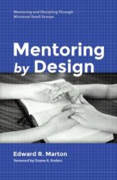 book Mentoring by Design : Mentoring and Discipling Through Missional Small Groups