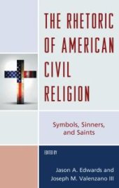 book The Rhetoric of American Civil Religion : Symbols, Sinners, and Saints