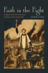 book Faith in the Fight : Religion and the American Soldier in the Great War