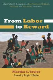 book From Labor to Reward : Black Church Beginnings in San Francisco, Oakland, Berkeley, and Richmond, 1849-1972