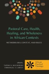 book Pastoral Care, Health, Healing, and Wholeness in African Contexts : Methodology, Context, and Issues