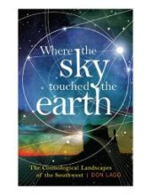 book Where the Sky Touched the Earth : The Cosmological Landscapes of the Southwest