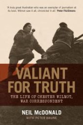 book Valiant for Truth : The Life of Chester Wilmot, War Correspondent