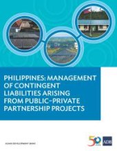 book Philippines : Management of Contingent Liabilities Arising from Public-Private Partnership Projects