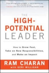 book The High-Potential Leader : How to Grow Fast, Take on New Responsibilities, and Make an Impact