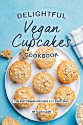 book Delightful Vegan Cupcakes Cookbook: The Best Vegan Cupcakes and Frostings