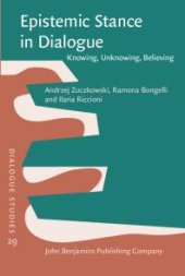 book Epistemic Stance in Dialogue : Knowing, Unknowing, Believing