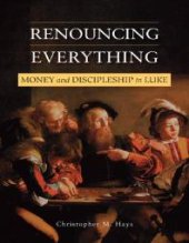 book Renouncing Everything : Money and Discipleship in Luke