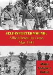 book Self-Inflicted Wound: Allied Defeat In Crete, May 1941