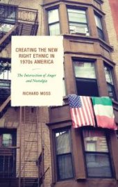 book Creating the New Right Ethnic in 1970s America : The Intersection of Anger and Nostalgia