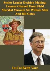 book Senior Leader Decision Making: Lessons Gleaned From Field Marshal Viscount Sir William Slim And Bill Gates