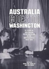 book Australia Goes to Washington : 75 Years of Australian Representation in the United States, 1940-2015