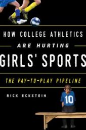 book How College Athletics Are Hurting Girls' Sports : The Pay-To-Play Pipeline