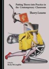 book Putting Theory into Practice in the Contemporary Classroom : Theory Lessons