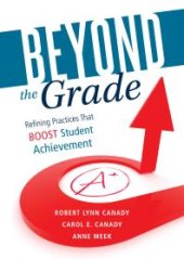 book Beyond the Grade : Refining Practices That Boost Student Achievement