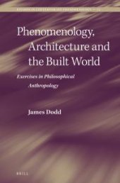 book Phenomenology, Architecture and the Built World : Exercises in Philosophical Anthropology