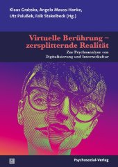 book Virtuelle Berührung – zersplitternde Realität: Zur Psychoanalyse von Digitalisierung und Internetkultur