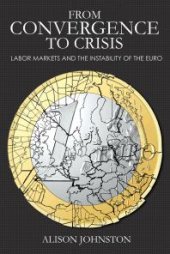 book From Convergence to Crisis : Labor Markets and the Instability of the Euro