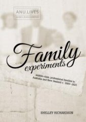 book Family Experiments : Middle-Class, Professional Families in Australia and New Zealand C. 1880-1920