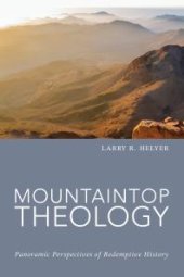 book Mountaintop Theology : Panoramic Perspectives of Redemptive History