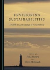 book Envisioning Sustainabilities : Towards an Anthropology of Sustainability