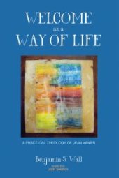 book Welcome as a Way of Life : A Practical Theology of Jean Vanier