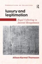 book Luxury and Legitimation : Royal Collecting in Ancient Mesopotamia