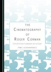 book The Cinematography of Roger Corman : Exploitation Filmmaker or Auteur?