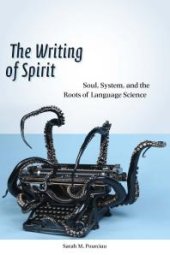 book The Writing of Spirit : Soul, System, and the Roots of Language Science