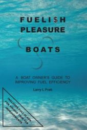 book Fuelish Pleasure Boats : A Boat Owner's Guide to Improving Fuel Efficiency