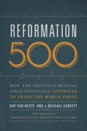 book Reformation 500 : How the Greatest Revival since Pentecost Continues to Shape the World Today