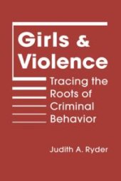 book Girls and Violence : Tracing the Roots of Criminal Behavior