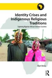 book Identity Crises and Indigenous Religious Traditions : Exploring Nigerian-African Christian Societies