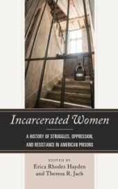 book Incarcerated Women : A History of Struggles, Oppression, and Resistance in American Prisons