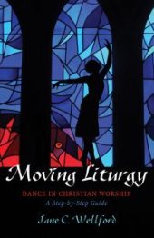 book Moving Liturgy : Dance in Christian Worship, A Step-by-Step Guide