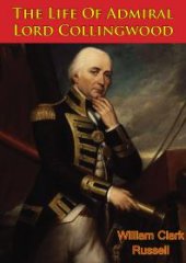 book The Life Of Admiral Lord Collingwood [Illustrated Edition]