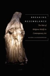 book Breaking Resemblance : The Role of Religious Motifs in Contemporary Art