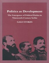 book Politics as Development: The Emergence of Political Parties in Nineteenth-Century Serbia