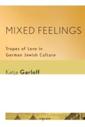 book Mixed Feelings : Tropes of Love in German Jewish Culture