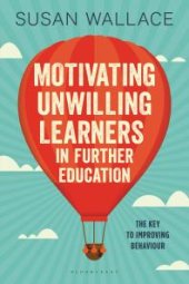 book Motivating Unwilling Learners in Further Education : The Key to Improving Behaviour