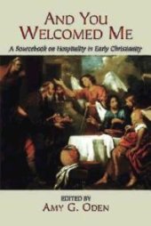 book And You Welcomed Me : A Sourcebook on Hospitality in Early Christianity