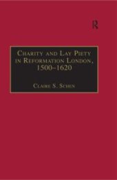 book Charity and Lay Piety in Reformation London, 1500-1620