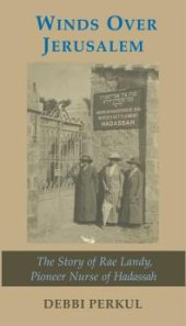 book Winds over Jerusalem : The Story of Rae Landy, Pioneer Nurse of Hadassah